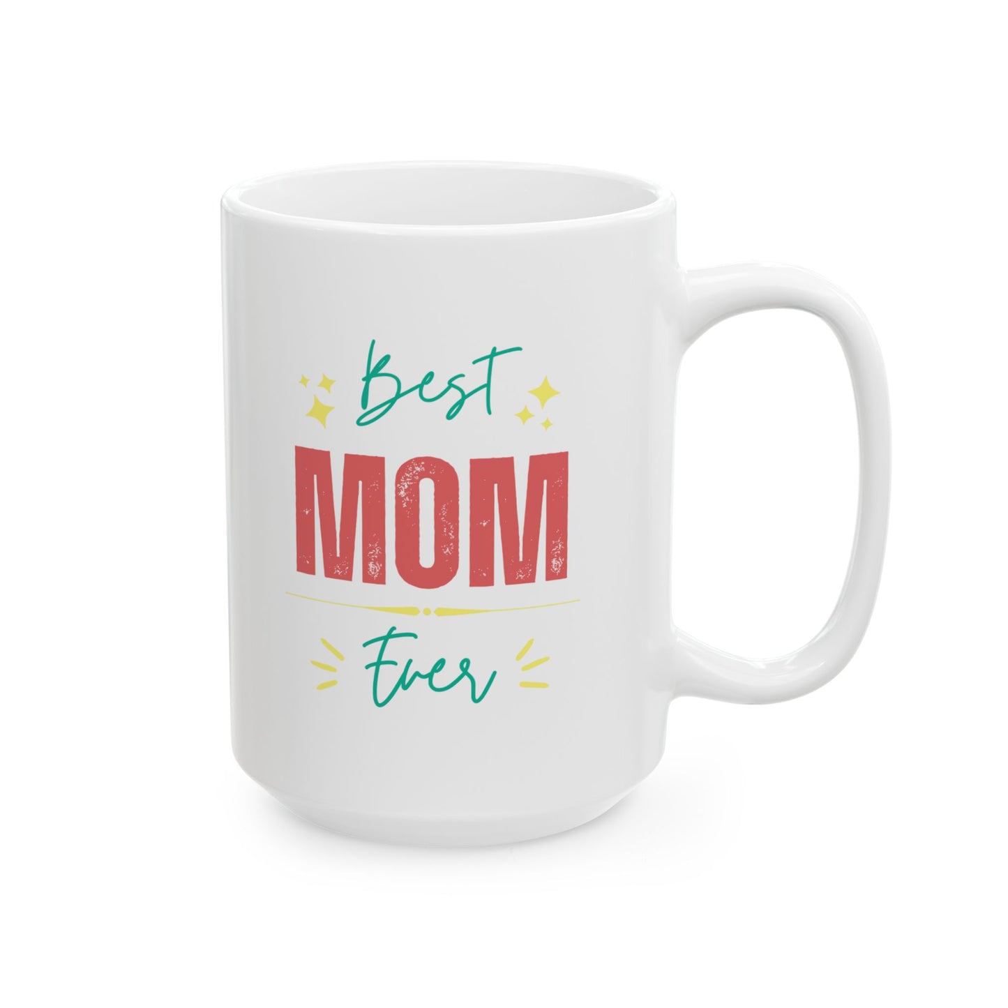 Best Mom Ever Ceramic Mug (11oz, 15oz)