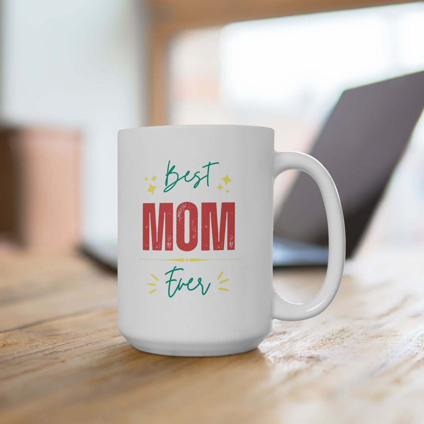 Best Mom Ever Ceramic Mug (11oz, 15oz)