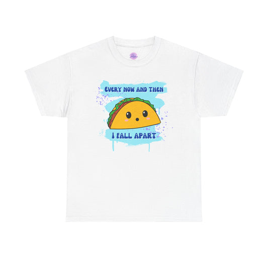 Funny Taco Lover Unisex Heavy Cotton Tee - "Every Now And Then I Fall Apart"