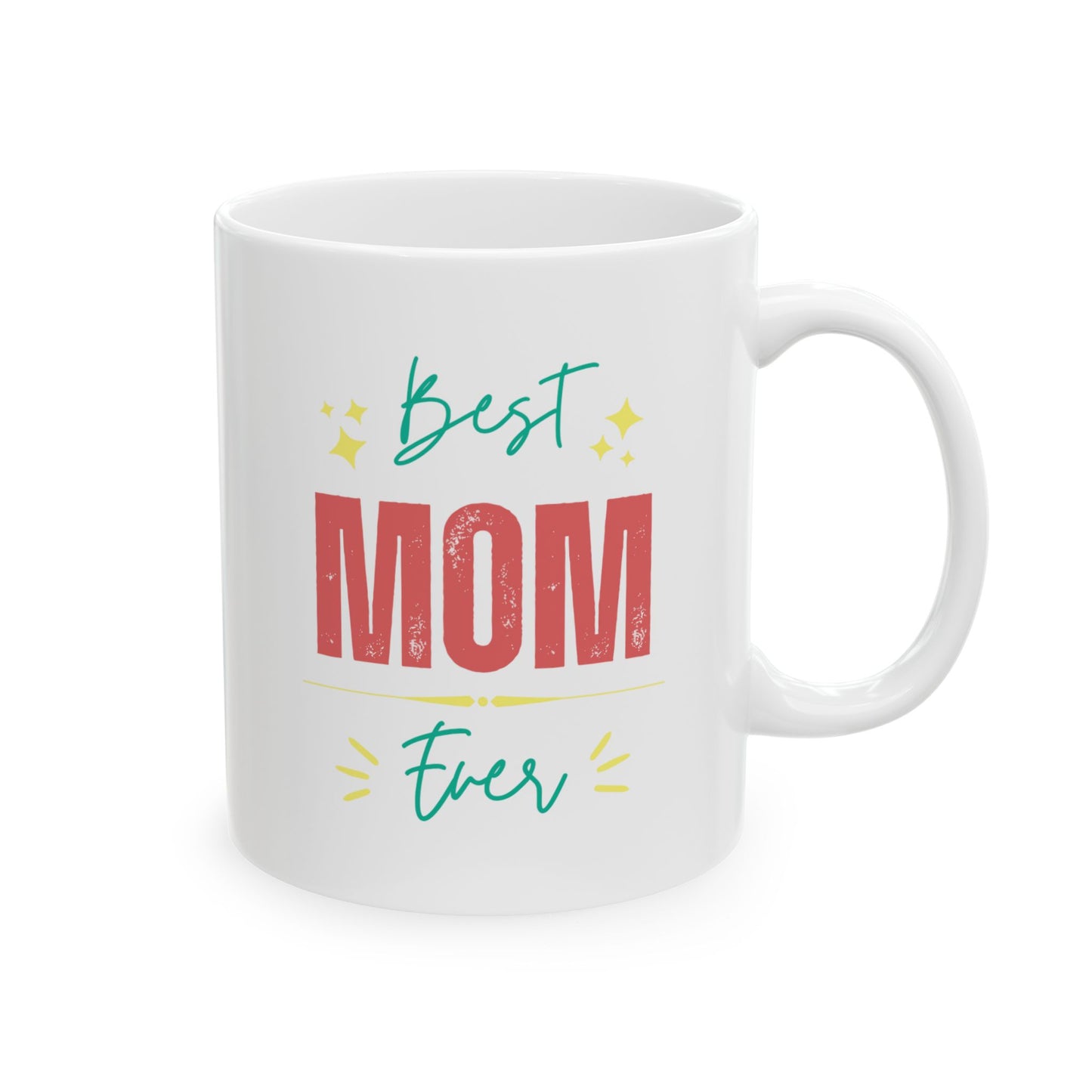 Best Mom Ever Ceramic Mug (11oz, 15oz)